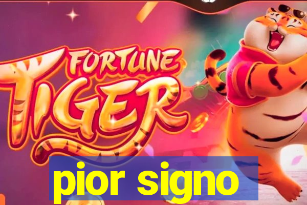 pior signo